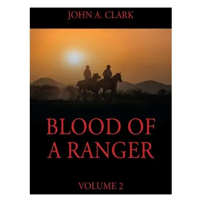 "Blood of a Ranger: Volume 2" - "" ("Clark John a.")