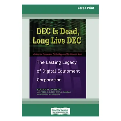 "DEC Is Dead, Long Live DEC: The Lasting Legacy of Digital Equiment Corporation (16pt Large Prin