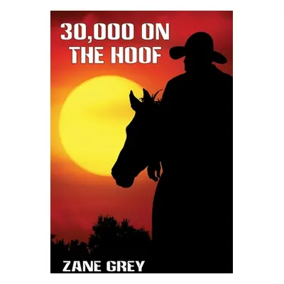 "30,000 On the Hoof" - "" ("Grey Zane")