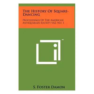 "The History Of Square-Dancing: Proceedings Of The American Antiquarian Society V62, No. 1" - ""