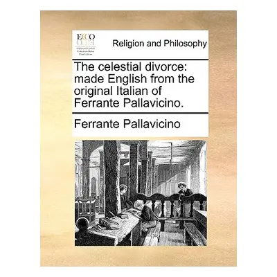 "The Celestial Divorce: Made English from the Original Italian of Ferrante Pallavicino." - "" ("