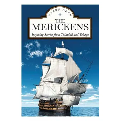 "The Merickens: Inspiring Stories from Trinidad and Tobago" - "" ("Deen Nazru")