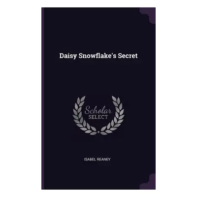 "Daisy Snowflake's Secret" - "" ("Reaney Isabel")