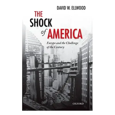 "The Shock of America: Europe and the Challenge of the Century" - "" ("Ellwood David")