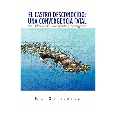 "El Castro Desconocido: Una Convergencia Fatal" - "" ("E. I. Gutierrez Gutierrez")