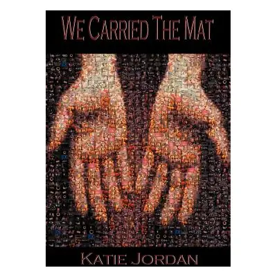 "We Carried the Mat: My Faith Journey as a Primary Caregiver ...and How a Community Made All the