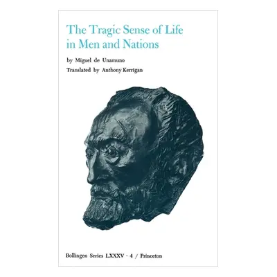 "Selected Works of Miguel de Unamuno, Volume 4: The Tragic Sense of Life in Men and Nations" - "