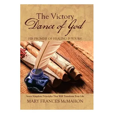 "The Victory Dance of God: His Promise of Healing Is Yours!" - "" ("McMahon Mary Frances")