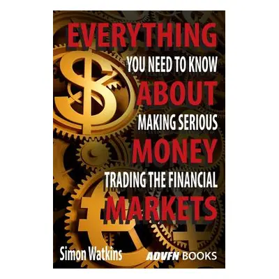 "Everything You Need To Know About Making Serious Money Trading The Financial Markets" - "" ("Wa