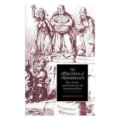 "The Politics of Sensibility: Race, Gender and Commerce in the Sentimental Novel" - "" ("Ellis M