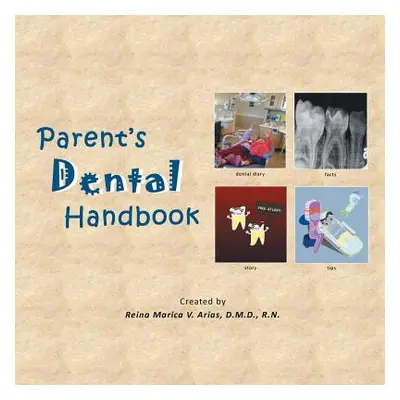 "Parent's Dental Handbook" - "" ("Arias D. M. D. Reina Marica V.")