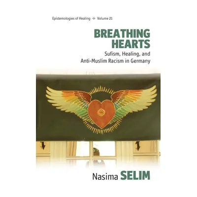 "Breathing Hearts: Sufism, Healing, and Anti-Muslim Racism in Germany" - "" ("Selim Nasima")