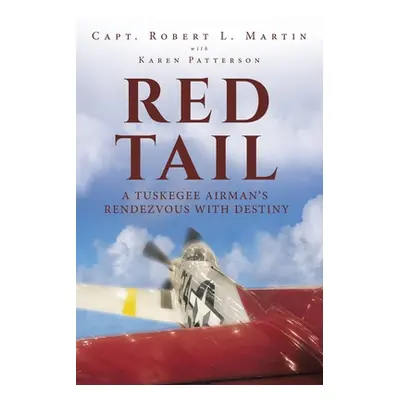 "Red Tail: A Tuskegee Airman's Rendezvous with Destiny" - "" ("Martin Capt Robert L.")