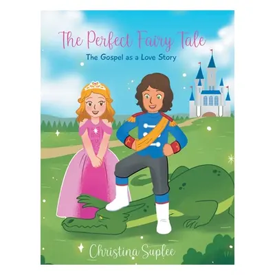 "The Perfect Fairy Tale; The Gospel as a Love Story" - "" ("Suplee Christina")