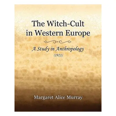 "The Witch-Cult in Western Europe (1921)" - "" ("Murray Margaret Alice")