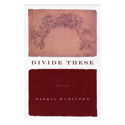 "Divide These: Poems" - "" ("Hamilton Saskia")