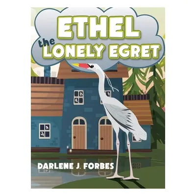 "Ethel the Lonely Egret" - "" ("Forbes Darlene J.")