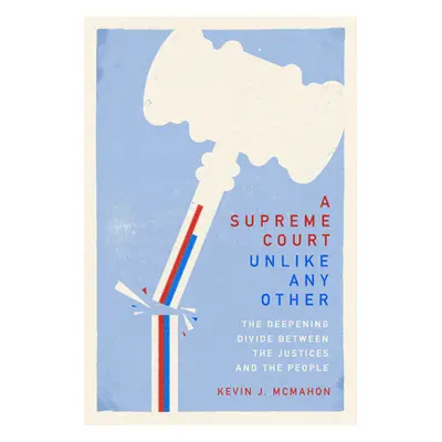 "A Supreme Court Unlike Any Other: The Deepening Divide Between the Justices and the People" - "