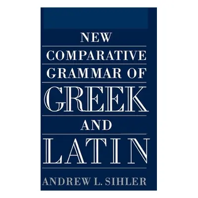 "New Comparative Grammar of Greek and Latin" - "" ("Sihler Andrew L.")