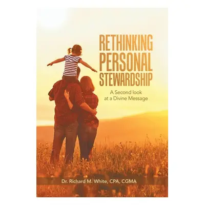 "Rethinking Personal Stewardship: A Second Look at a Divine Message" - "" ("White Cpa Cgma Richa