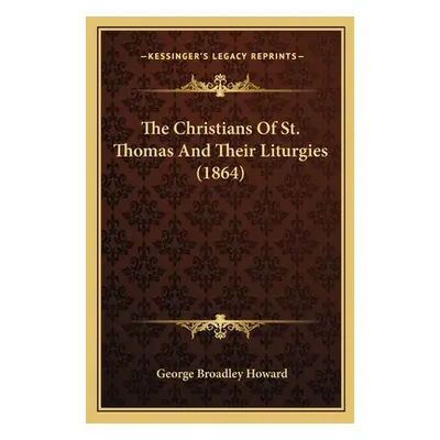 "The Christians Of St. Thomas And Their Liturgies (1864)" - "" ("Howard George Broadley")