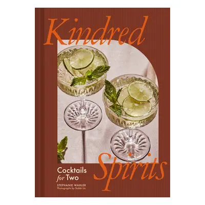 "Kindred Spirits: Cocktails for Two" - "" ("Wahler Stephanie")