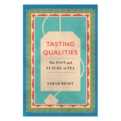 "Tasting Qualities: The Past and Future of Tea Volume 5" - "" ("Besky Sarah")