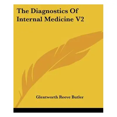 "The Diagnostics Of Internal Medicine V2" - "" ("Butler Glentworth Reeve")