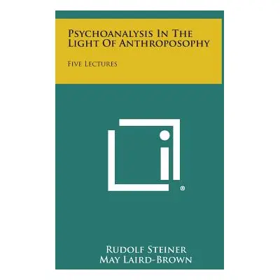 "Psychoanalysis in the Light of Anthroposophy: Five Lectures" - "" ("Steiner Rudolf")