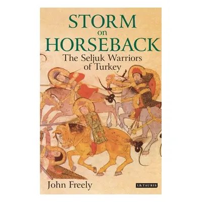 "Storm on Horseback: The Seljuk Warriors of Turkey" - "" ("Freely John")