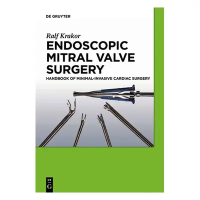 "Endoscopic Mitral Valve Surgery: Handbook of Minimal-Invasive Cardiac Surgery" - "" ("Krakor Ra