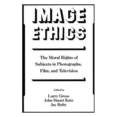 "Image Ethics: The Moral Rights of Subjects in Photographs, Film, and Television" - "" ("Gross L