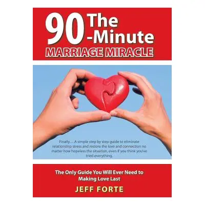 "The 90-Minute Marriage Miracle: The Only Guide You Will Ever Need to Making Love Last" - "" ("F