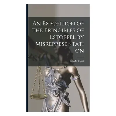 "An Exposition of the Principles of Estoppel by Misrepresentation [microform]" - "" ("Ewart John