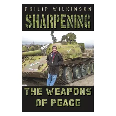 "Sharpening the Weapons of Peace" - "" ("Wilkinson Philip")