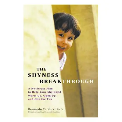 The Shyness Breakthrough: A No-Stress Plan to Help Your Shy Child Warm Up, Open Up, and Join tth