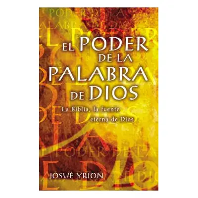 "El Poder de la Palabra de Dios: La Biblia, La Fuente Eterna de Dios" - "" ("Yrion Josu")