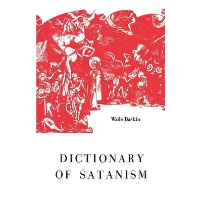 "Dictionary of Satanism" - "" ("Baskin Wade")