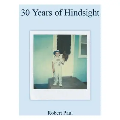 "30 Years of Hindsight" - "" ("Paul Robert")