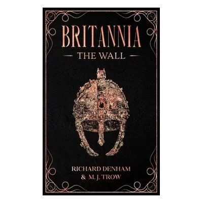 "Britannia: The Wall" - "" ("Denham Richard")