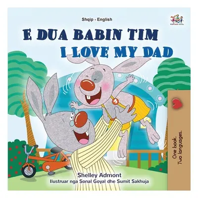 "I Love My Dad (Albanian English Bilingual Book for Kids)" - "" ("Admont Shelley")