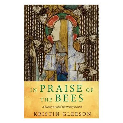 "In Praise of the Bees" - "" ("Gleeson Kristin")