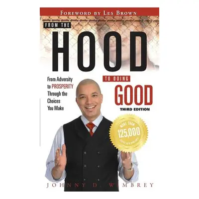 "From the Hood to Doing Good: From Adversity to Prosperity Through the Choices We Make" - "" ("W