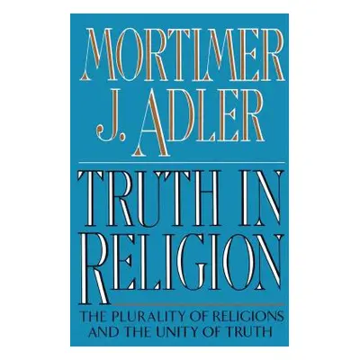 "Truth in Religion" - "" ("Adler Mortimer Jerome")