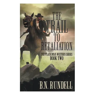 "The Trail to Retaliation: A Classic Western Series" - "" ("Rundell B. N.")