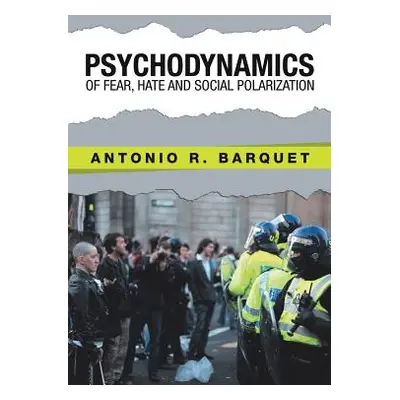 "Psychodynamics of Fear, Hate and Social Polarization" - "" ("Barquet Antonio R.")