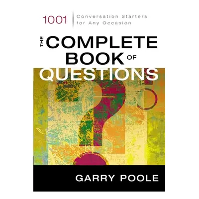 "The Complete Book of Questions: 1001 Conversation Starters for Any Occasion" - "" ("Poole Garry