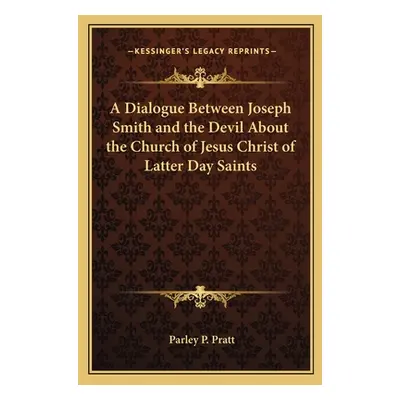 "A Dialogue Between Joseph Smith and the Devil about the Church of Jesus Christ of Latter Day Sa