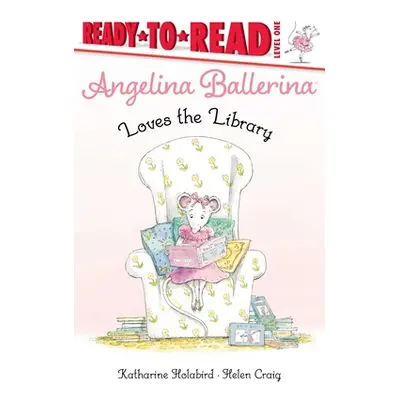 "Angelina Ballerina Loves the Library: Ready-To-Read Level 1" - "" ("Holabird Katharine")