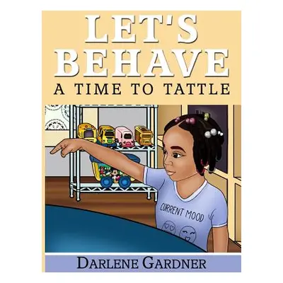 "Let's Behave: A Time To Tattle" - "" ("Gardner Darlene")